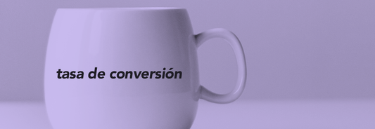 ¿Qué es la famosa "Tasa de Conversión"?