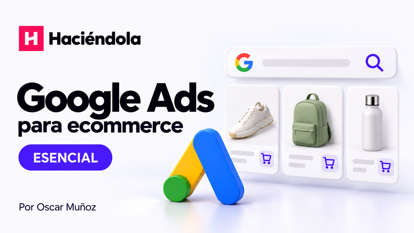Google Ads · Esencial — Haciéndola
