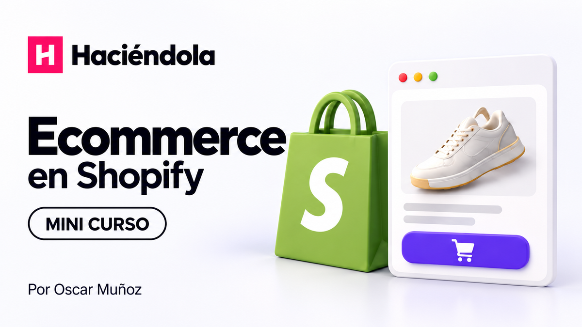 Mini Curso · Ecommerce · Shopify — Haciéndola